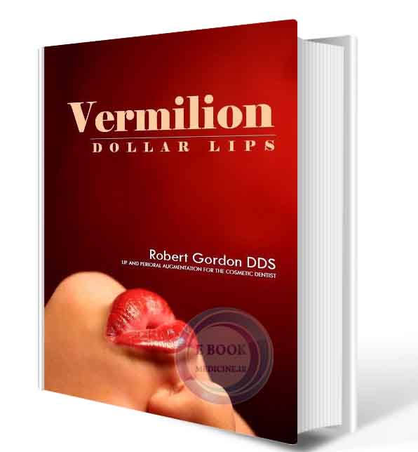 دانلود کتاب Vermilion Dollar Lips: Lip and Perioral augmentation for the Esthetic Health Care(Original PDF)